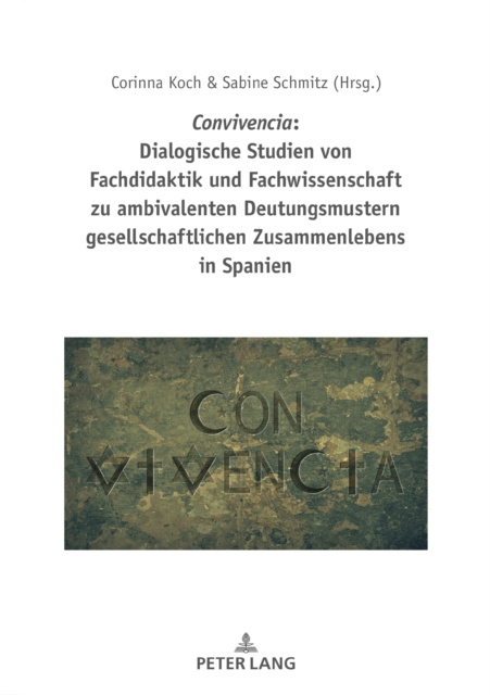 E-kniha Convivencia: Dialogische Studien von Fachdidaktik und Fachwissenschaft zu ambivalenten Deutungsmustern gesellschaftlichen Zusammenlebens in Spanien Koch Corinna Koch