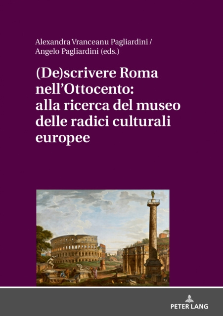 E-kniha (De)scrivere Roma nell'Ottocento: alla ricerca del museo delle radici culturali europee Pagliardini Angelo Pagliardini