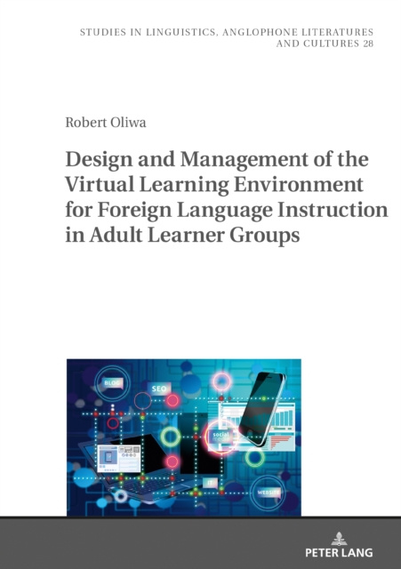Libro elettronico Design and Management of the Virtual Learning Environment for Foreign Language Instruction in Adult Learner Groups Oliwa Robert Oliwa