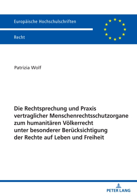 E-kniha Die Rechtsprechung und Praxis vertraglicher Menschenrechtsschutzorgane zum humanitaeren Voelkerrecht unter besonderer Beruecksichtigung der Rechte auf Wolf Patrizia Wolf