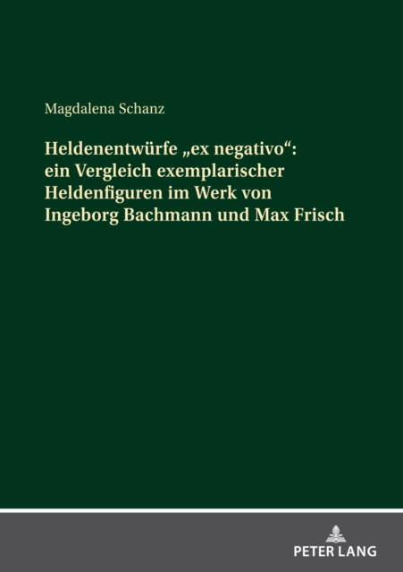 E-kniha Heldenentwuerfe ex negativo ein Vergleich exemplarischer Heldenfiguren im Werk von Ingeborg Bachmann und Max Frisch Schanz Magdalena Schanz
