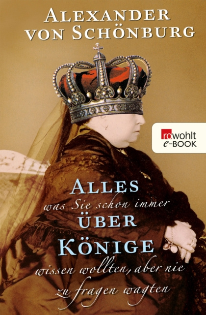 E-kniha Alles, was Sie schon immer uber Konige wissen wollten, aber nie zu fragen wagten Alexander von Schonburg