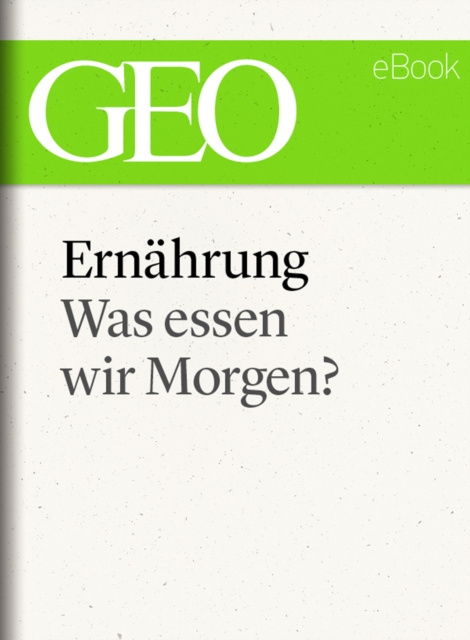 E-kniha Ernahrung: Was essen wir morgen? (GEO eBook Single) GEO Magazin