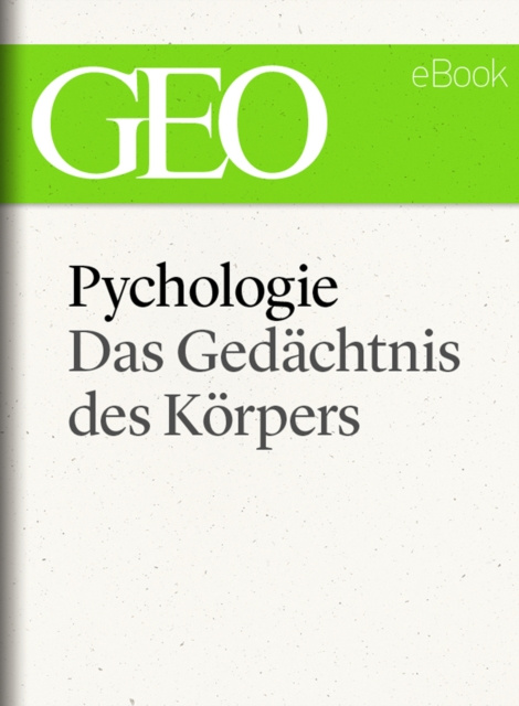 E-kniha Psychologie: Das Gedachtnis des Korpers (GEO eBook Single) GEO Magazin