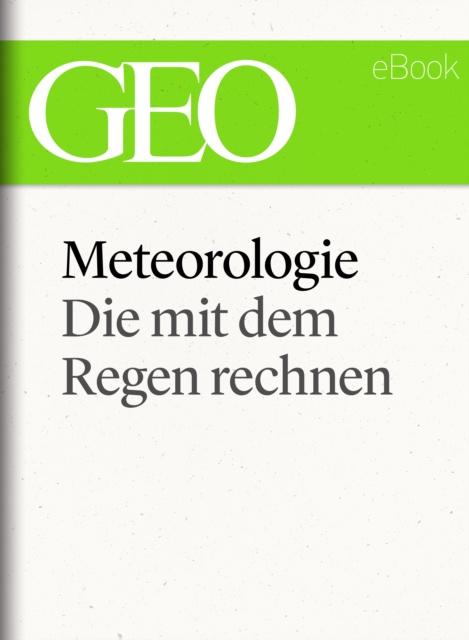 E-book Meteorologie: Die mit dem Regen rechnen (GEO eBook Single) GEO Magazin
