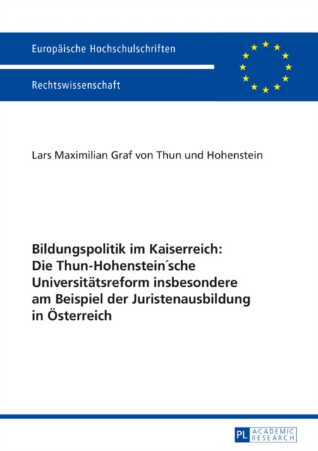 E-kniha Bildungspolitik im Kaiserreich: Die Thun-Hohenstein'sche Universitaetsreform insbesondere am Beispiel der Juristenausbildung in Oesterreich Thun und Hohenstein L. M. Graf von Thun und Hohenstein