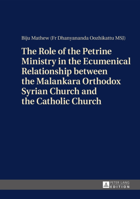 E-kniha Role of the Petrine Ministry in the Ecumenical Relationship between the Malankara Orthodox Syrian Church and the Catholic Church Mathew Pater Biju Mathew