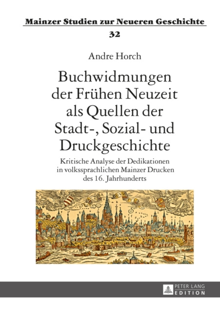 E-kniha Buchwidmungen der Fruehen Neuzeit als Quellen der Stadt-, Sozial- und Druckgeschichte Horch Andre Horch