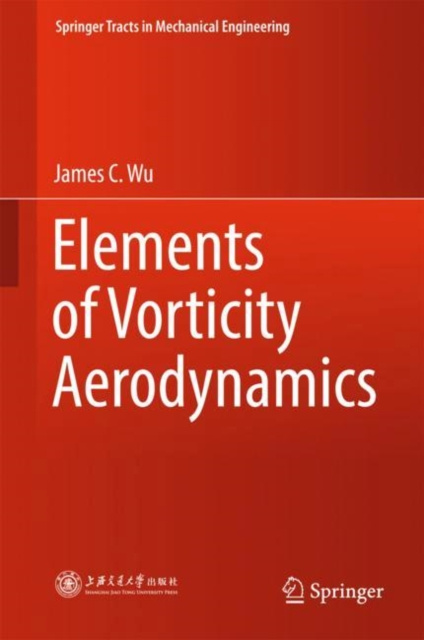 ebook Elements of Vorticity Aerodynamics James C. Wu