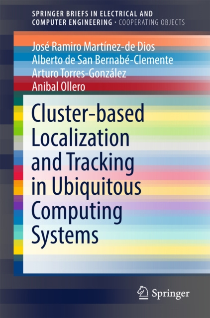 E-knjiga Cluster-based Localization and Tracking in Ubiquitous Computing Systems Jose Ramiro Martinez-de Dios