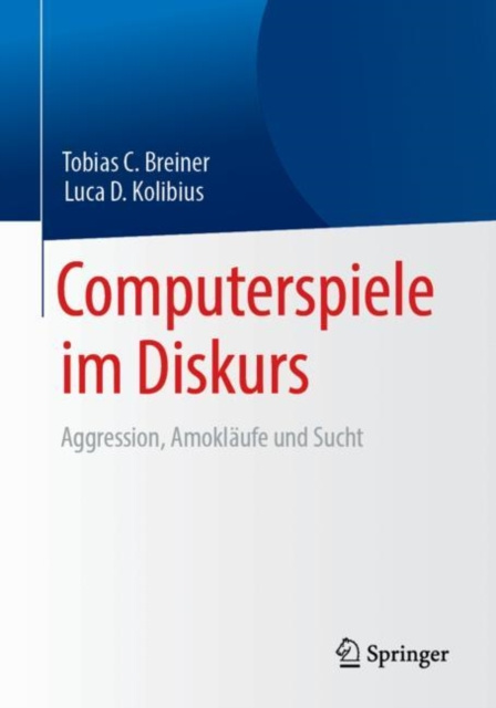 E-kniha Computerspiele im Diskurs: Aggression, Amoklaufe und Sucht Tobias C. Breiner