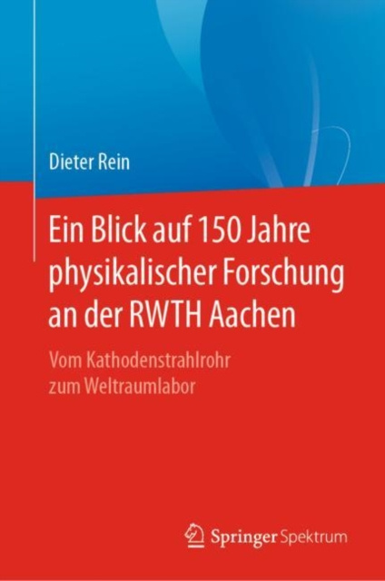 E-kniha Ein Blick auf 150 Jahre physikalischer Forschung an der RWTH Aachen Dieter Rein