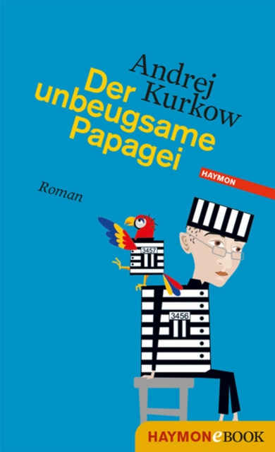 ebook Der unbeugsame Papagei Andrej Kurkow