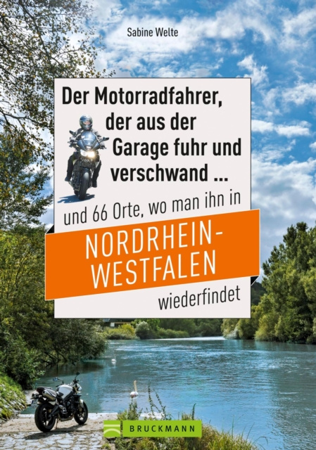 E-kniha Motorradtouren NRW: Der Moppedfahrer, der aus der Garage fuhr und verschwand und 66 Orte, wo man ihn in NRW wiederfindet Sabine Welte
