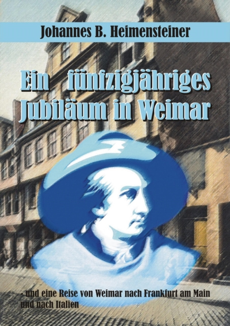 ebook Ein funfzigjahriges Jubilaum in Weimar Johannes B. Heimensteiner