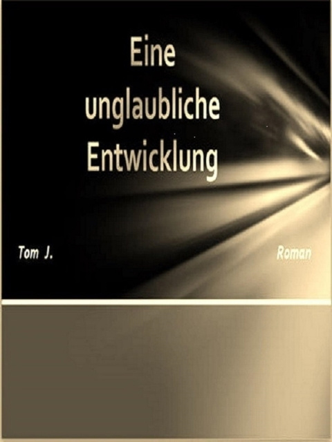 E-book Eine unglaubliche Entwicklung Tom J.