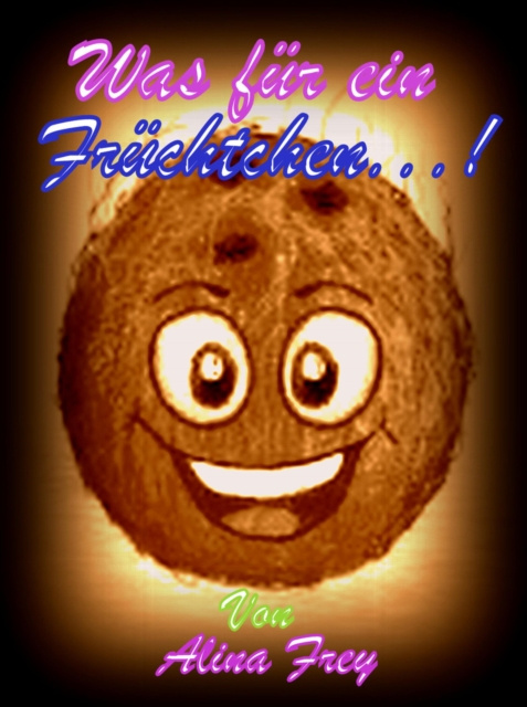 E-knjiga Was fur ein Fruchtchen...! Alina Frey