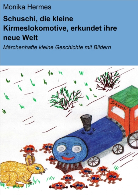 E-kniha Schuschi, die kleine Kirmeslokomotive, erkundet ihre neue Welt Monika Hermes