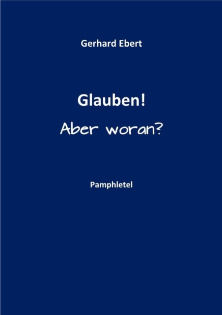 E-knjiga Glauben! Aber woran? Gerhard Ebert