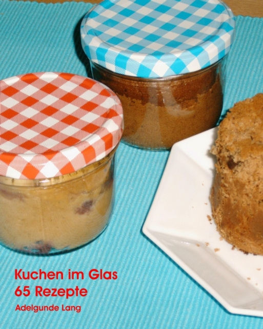 Libro elettronico 65 Kuchen im Glas Rezepte Adelgunde Lang