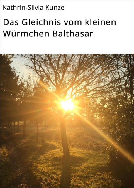 E-book Das Gleichnis vom kleinen Wurmchen Balthasar Kathrin-Silvia Kunze
