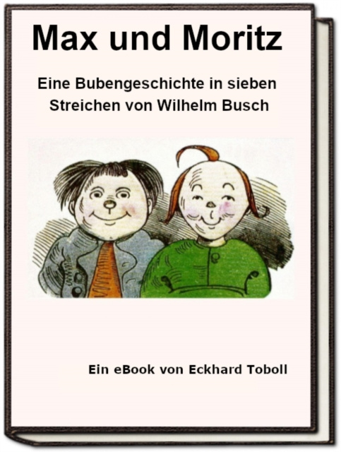 E-kniha Max und Moritz - Eine Bubengeschichte in sieben Streichen als eBook Eckhard Toboll