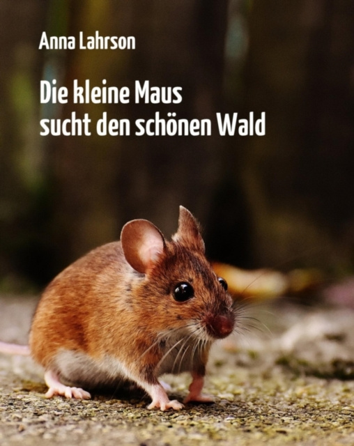 E-knjiga Die kleine Maus sucht den schonen Wald Anna Lahrson