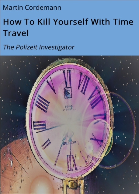 E-book How To Kill Yourself With Time Travel Martin Cordemann