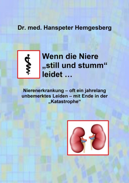 E-kniha Wenn die Niere &quote;still & stumm&quote; leidet Hanspeter Hemgesberg