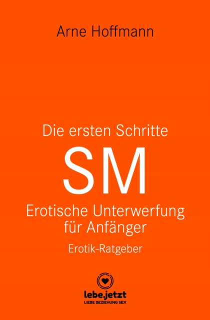 E-kniha Die ersten Schritte SM - Unterwerfung fur Anfanger | Erotischer Ratgeber Arne Hoffmann