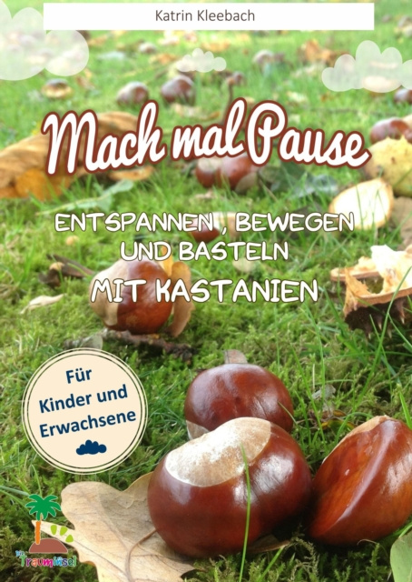 E-kniha Mach mal Pause - Entspannen, Bewegen und Basteln mit Kastanien Katrin Kleebach