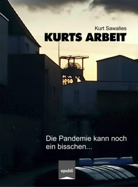 E-book Kurts Arbeit - Die Pandemie kann noch ein bisschen... Kurt Sawalies