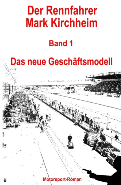 E-kniha Der Rennfahrer Mark Kirchheim - Band 1 - Motorsport-Roman Markus Schmitz