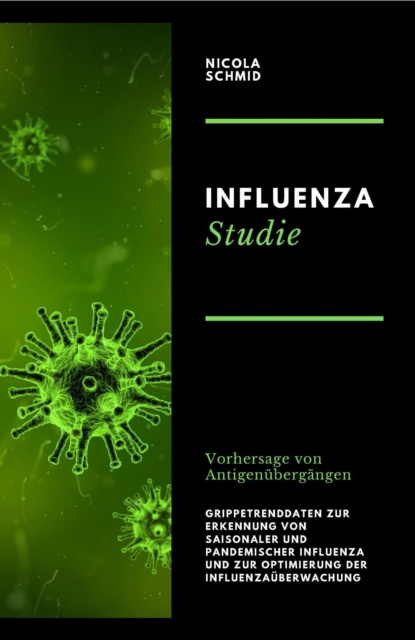 E-kniha Influenza Studie Vorhersage von Antigenubergangen Grippetrenddaten zur Erkennung von saisonaler und pandemischer Influenza und zur Optimierung der Inf Nicola Schmid