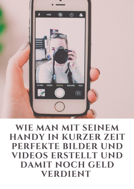 E-book Wie man mit seinem Handy in kurzer Zeit perfekte Bilder und Videos erstellt und damit noch Geld verdient Jonas Kleemann