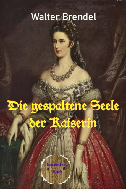E-kniha Die gespaltene Seele der Kaiserin Walter Brendel