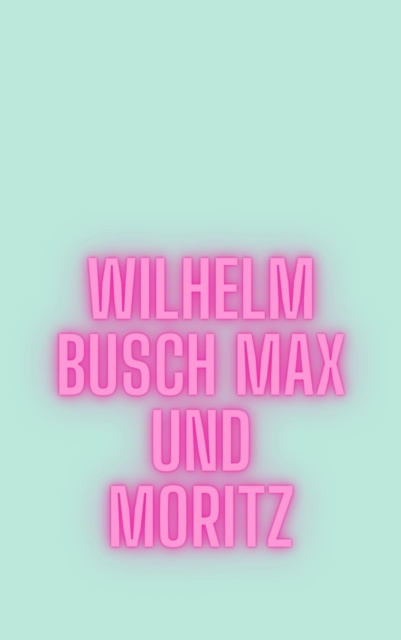 E-knjiga Max und Moritz Wilhelm Busch