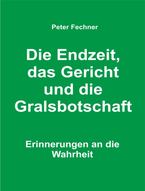 E-knjiga Die Endzeit, das Gericht und die Gralsbotschaft Peter Fechner