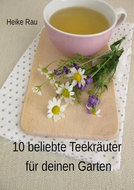 E-kniha 10 beliebte Teekrauter fur deinen Garten Heike Rau