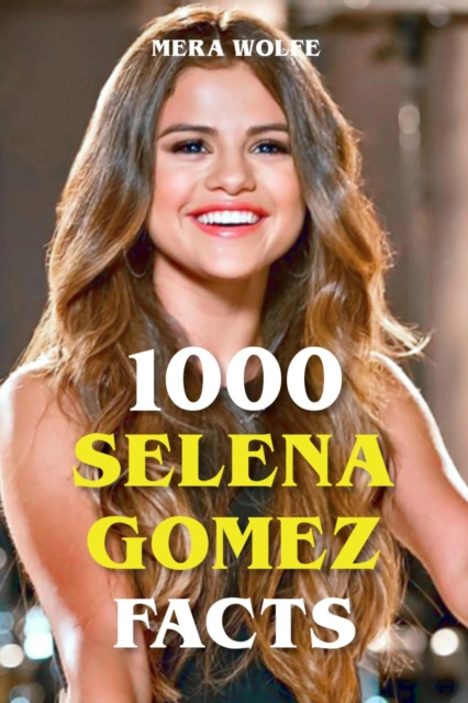 E-kniha 1000 Selena Gomez Facts Mera Wolfe