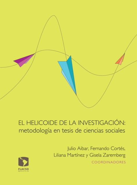 E-kniha El helicoide de la investigacion: metodologia en tesis de ciencias sociales Liliana Martinez Perez