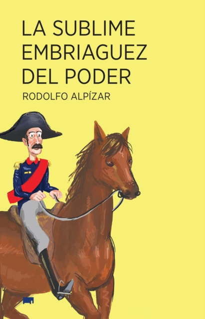 E-book La sublime embriaguez del poder Rodolfo Alpizar