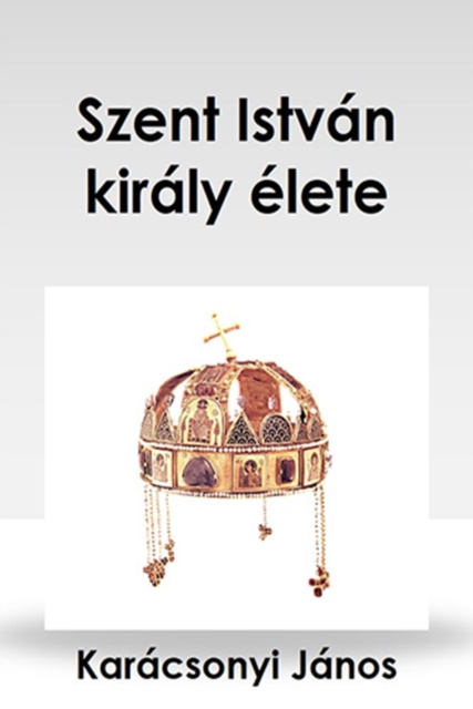 E-kniha Szent Istvan kiraly elete Karacson Imre
