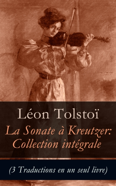 E-kniha Sonate a Kreutzer: Collection integrale (3 Traductions en un seul livre) Leon Tolstoi