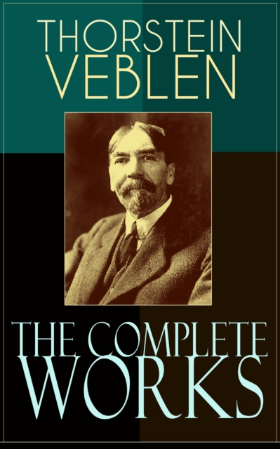 E-kniha Complete Works of Thorstein Veblen Thorstein Veblen