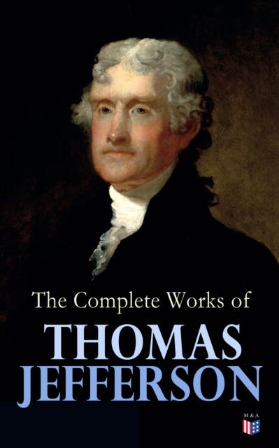 E-Book Complete Works of Thomas Jefferson Thomas Jefferson