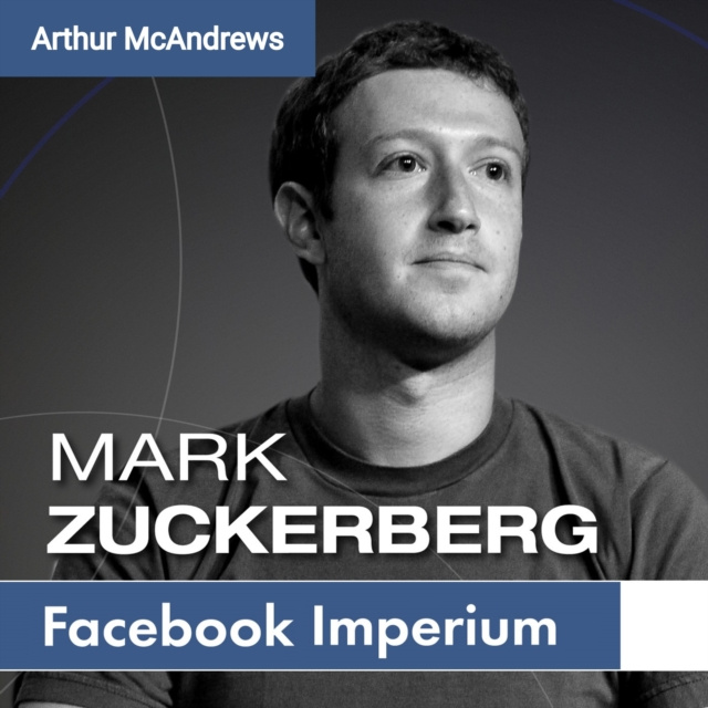 Аудиокнига Mark Zuckerberg und sein Imperium McAndrews Arthur McAndrews