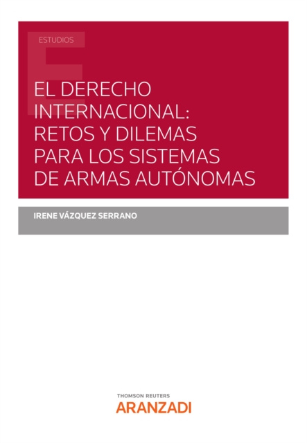 E-kniha El Derecho Internacional: retos y dilemas para los Sistemas de Armas Autonomas Irene Vazquez Serrano