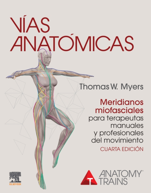 E-book Vias anatomicas. Meridianos miofasciales para terapeutas manuales y profesionales del movimiento Thomas W. Myers