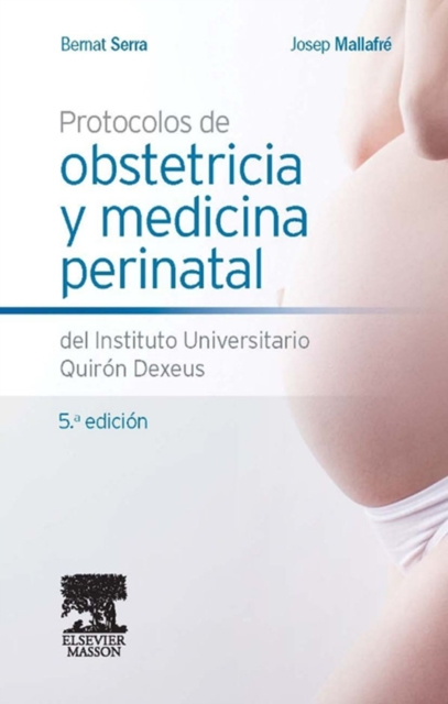 E-kniha Protocolos de obstetricia y medicina perinatal del Instituto Universitario Quiron Dexeus Bernat Serra Zantop